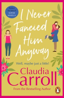 I Never Fancied Him Anyway : a funny, unputdownable rom-com from bestselling author Claudia Carroll