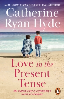 Love In The Present Tense : the heart-warming and uplifting novel from Richard & Judy bestseller Catherine Ryan Hyde