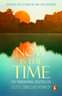 Now is the Time : the phenomenal instant bestseller perfect for anyone searching for a deeper meaning to life