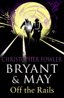 Bryant and May Off the Rails (Bryant and May 8) : (Bryant & May Book 8)