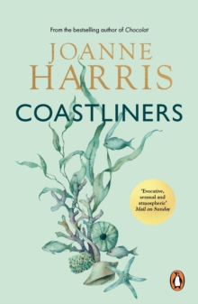 Coastliners : from Joanne Harris, the bestselling author of Chocolat, comes a heartfelt, lyrical and life-affirming novel of courage and conviction