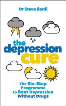 The Depression Cure : The Six-Step Programme to Beat Depression Without Drugs