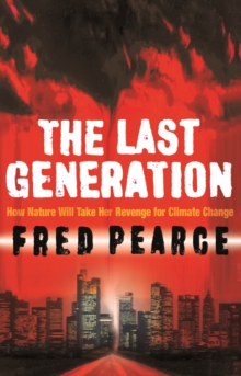 The Last Generation : How Nature Will Take Her Revenge for Climate Change