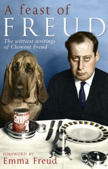 A Feast of Freud : The wittiest writings of Clement Freud