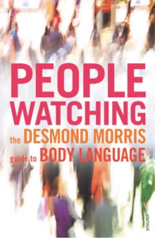 Peoplewatching : The Desmond Morris Guide to Body Language