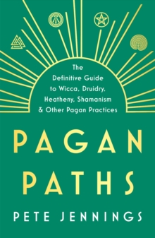 Pagan Paths : A Guide to Wicca, Druidry, Asatru Shamanism and Other Pagan Practices