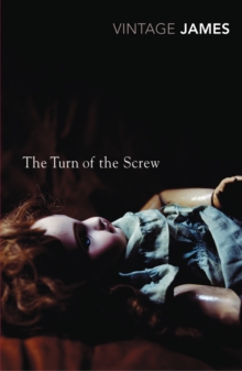 The Turn of the Screw and Other Stories : The Romance of Certain Old Clothes, The Friends of the Friends and The Jolly Corner