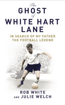 The Ghost : In Search of My Father the Football Legend