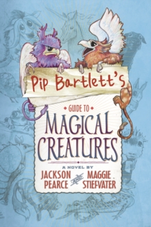 Pip Bartlett's Guide to Magical Creatures, Paperback / softback Book Pip Bartlett's Guide to Magical Creatures, Paperback / softback Book