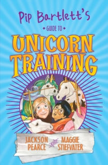 Pip Bartlett's Guide to Unicorn Training, Paperback / softback Book Pip Bartlett's Guide to Unicorn Training, Paperback / softback Book