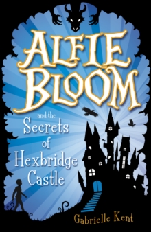 Alfie Bloom 1 : Alfie Bloom and the Secrets of Hexbridge Castle