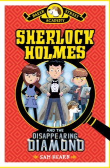 Baker Street Academy: Sherlock Holmes and the Disappearing Diamond, Hardback Book Baker Street Academy: Sherlock Holmes and the Disappearing Diamond, Hardback Book