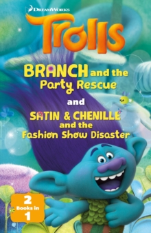 DreamWorks TROLLS : Branch and the Party Rescue / Satin & Chenille and the Makeover (2-books-in-1)