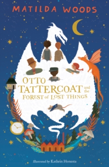 Otto Tattercoat and the Forest of Lost Things, Paperback / softback Book Otto Tattercoat and the Forest of Lost Things, Paperback / softback Book