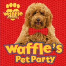 Waffle the Wonder Dog : Waffle's Pet Party