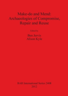 Make do and Mend: Archaeologies of Compromise Repair and Reuse