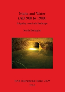 Water Management Technology as a Contributing Factor in the Development of the Rural Landscape of the Maltese Archipelago : Irrigating a semi-arid landscape