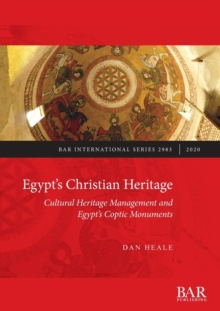 Egypt's Christian Heritage : Cultural Heritage Management and Egypt's Coptic Monuments