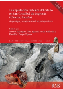 La explotacion tartesica del estano en San Cristobal de Logrosan (Caceres, Espana) : Arqueologia y recuperacion de un paisaje minero