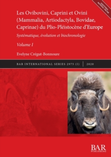 Les Ovibovini, Caprini et Ovini (Mammalia, Artiodactyla, Bovidae, Caprinae) du Plio-Pleistocene d'Europe, Volume I : Systematique, evolution et biochronologie