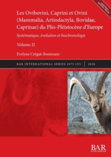 Les Ovibovini, Caprini et Ovini (Mammalia, Artiodactyla, Bovidae, Caprinae) du Plio-Pleistocene d'Europe, Volume II : Systematique, evolution et biochronologie