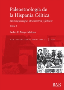 Paleoetnologia de la Hispania Celtica. Tomo I : Etnoarqueologia, etnohistoria y folklore