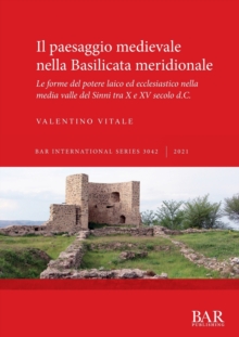 Il paesaggio medievale nella Basilicata meridionale : Le forme del potere laico ed ecclesiastico nella media valle del Sinni tra X e XV secolo d.C.