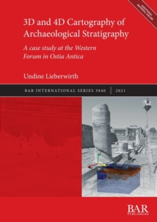 3D and 4D Cartography of Archaeological Stratigraphy : A case study at the Western Forum in Ostia Antica