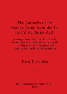 The Barracks of the Roman Army from the 1st to 3rd Centuries A.D., Part i