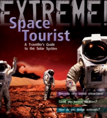 Extreme Science: Space Tourist : A Traveller's Guide to the Solar System, Hardback Book Extreme Science: Space Tourist : A Traveller's Guide to the Solar System, Hardback Book