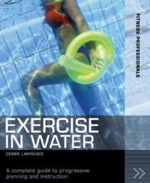Exercise in Water : A Complete Guide to Progressive Planning and Instruction, Paperback Book Exercise in Water : A Complete Guide to Progressive Planning and Instruction, Paperback Book