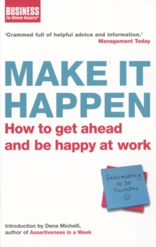 Make It Happen : How to Get Ahead and be Happy at Work