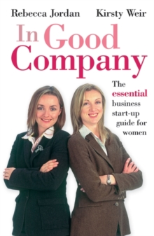 In Good Company : The Essential Business Start-Up Guide for Women