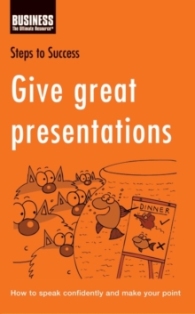 Give Great Presentations : How to Speak Confidently and Make Your Point