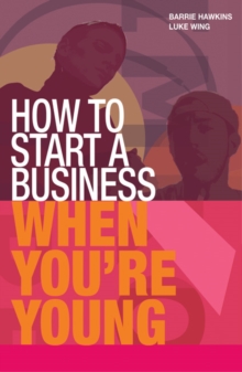 How to Start a Business When You're Young : Get the Right Idea for Success, Paperback Book How to Start a Business When You're Young : Get the Right Idea for Success, Paperback Book