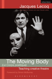 The Moving Body (le Corps Poetique) : Teaching Creative Theatre, Paperback Book The Moving Body (le Corps Poetique) : Teaching Creative Theatre, Paperback Book