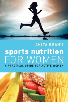 Anita Bean's Sports Nutrition for Women : A Practical Guide for Active Women, Paperback Book Anita Bean's Sports Nutrition for Women : A Practical Guide for Active Women, Paperback Book
