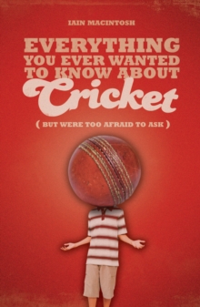 Everything You Ever Wanted to Know About Cricket But Were Too Afraid to Ask, Paperback Book Everything You Ever Wanted to Know About Cricket But Were Too Afraid to Ask, Paperback Book