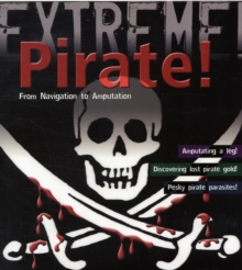 Pirate! : From Navigation to Amputation, Paperback Book Pirate! : From Navigation to Amputation, Paperback Book