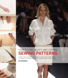 How to Use, Adapt and Design Sewing Patterns : From Shop-bought Patterns to Drafting Your Own: A Complete Guide to Fashion Sewing with Confidence, Paperback Book How to Use, Adapt and Design Sewing Patterns : From Shop-bought Patterns to Drafting Your Own: A Complete Guide to Fashion Sewing with Confidence, Paperback Book