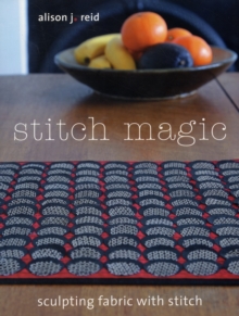 Stitch Magic : Sculpting Fabric with Stitch, Paperback Book Stitch Magic : Sculpting Fabric with Stitch, Paperback Book