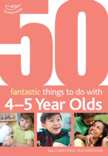 50 Fantastic things to do with 4-5 year olds : 40-60+ Months