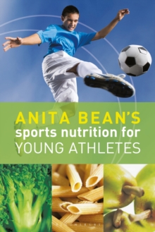 Anita Bean's Sports Nutrition for Young Athletes, Paperback Book Anita Bean's Sports Nutrition for Young Athletes, Paperback Book