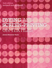 Dyeing and Screen-Printing on Textiles : Revised and Updated, Paperback / softback Book Dyeing and Screen-Printing on Textiles : Revised and Updated, Paperback / softback Book