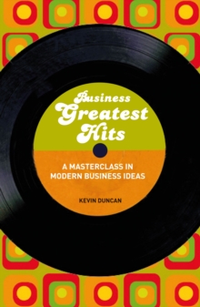 Business Greatest Hits : A Masterclass in Modern Business Ideas