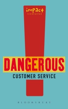 Dangerous Customer Service : Dangerously Great Customer Service...How to Achieve it and Maintain it