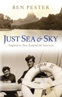 Just Sea and Sky : England to New Zealand the Hard Way, Paperback Book Just Sea and Sky : England to New Zealand the Hard Way, Paperback Book