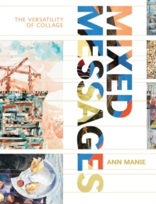 Mixed Messages : The versatility of collage, Paperback / softback Book Mixed Messages : The versatility of collage, Paperback / softback Book