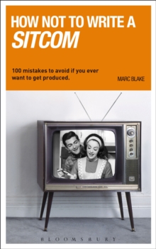 How NOT to Write a Sitcom : 100 mistakes to avoid if you ever want to get produced, Paperback Book How NOT to Write a Sitcom : 100 mistakes to avoid if you ever want to get produced, Paperback Book