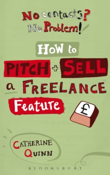 No contacts? No problem! How to Pitch and Sell a Freelance Feature